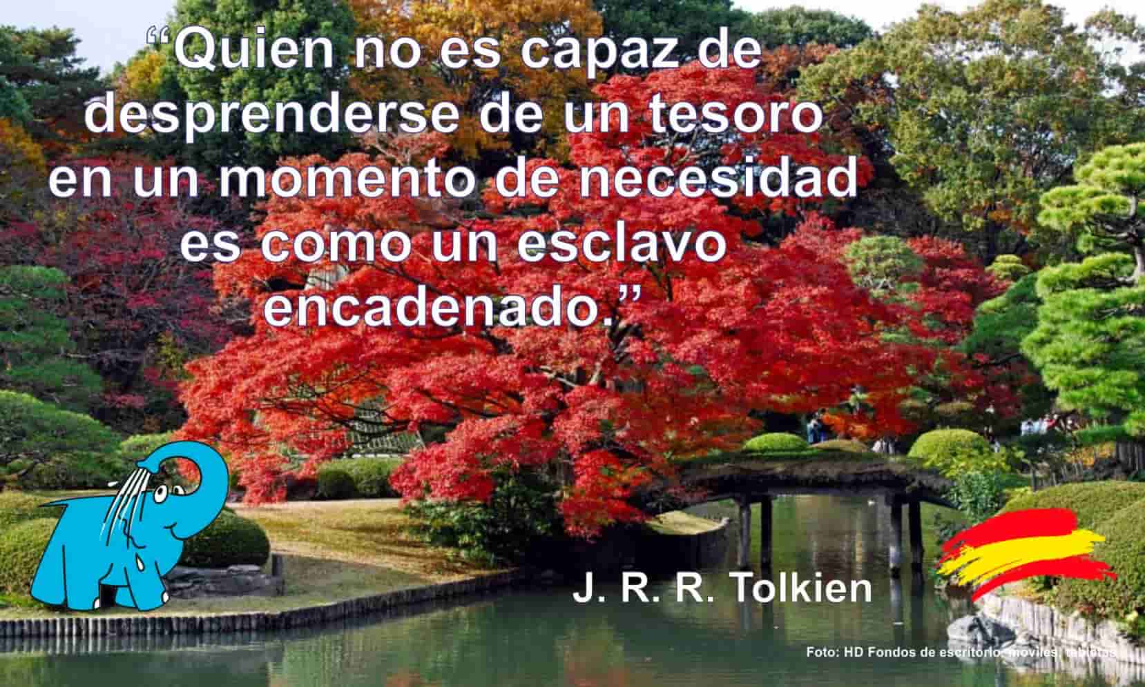 Quien no es capaz de desprenderse de un tesoro en un momento de necesidad es como un esclavo encadenado.